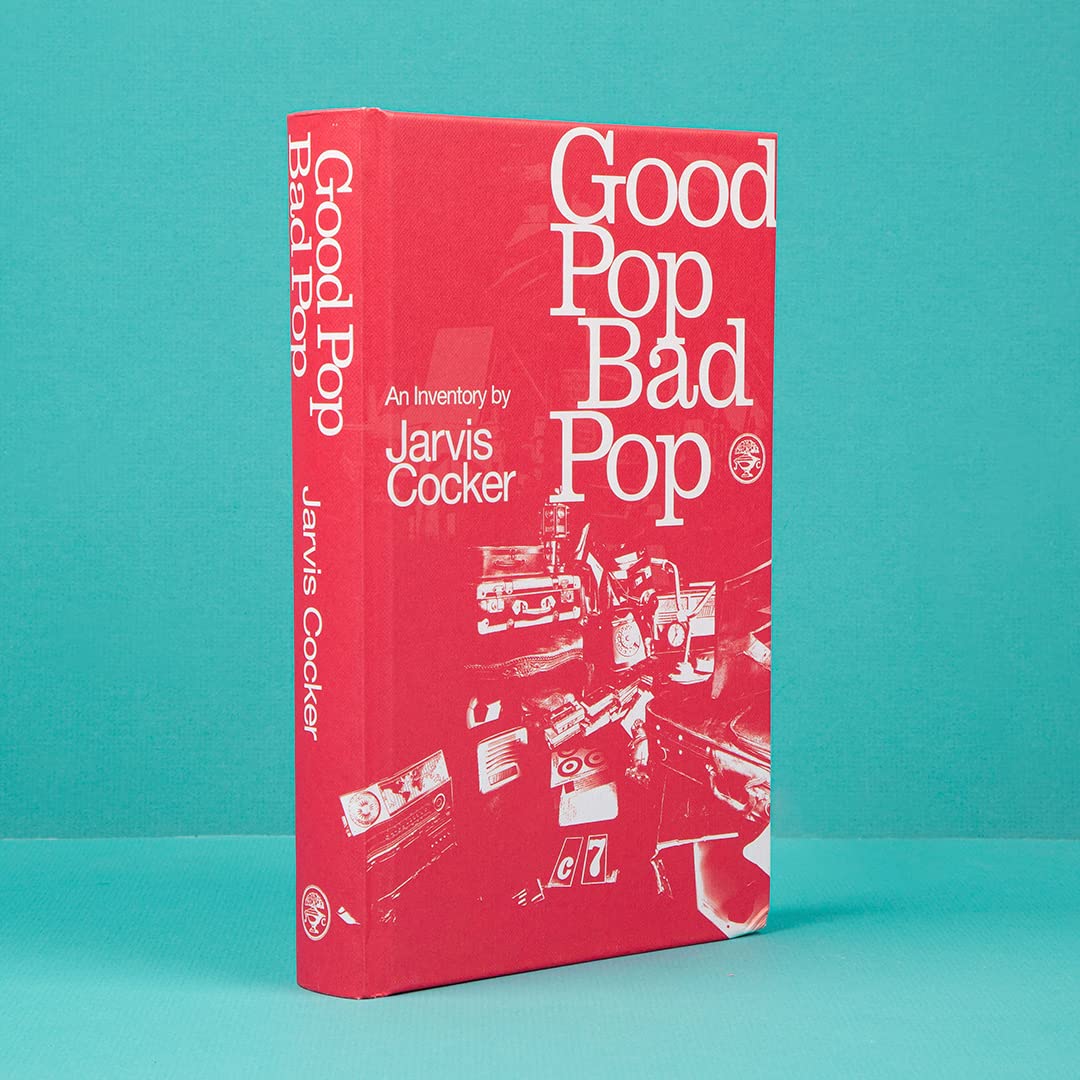 Good Pop, Bad Pop: An Inventory by Jarvis Cocker
