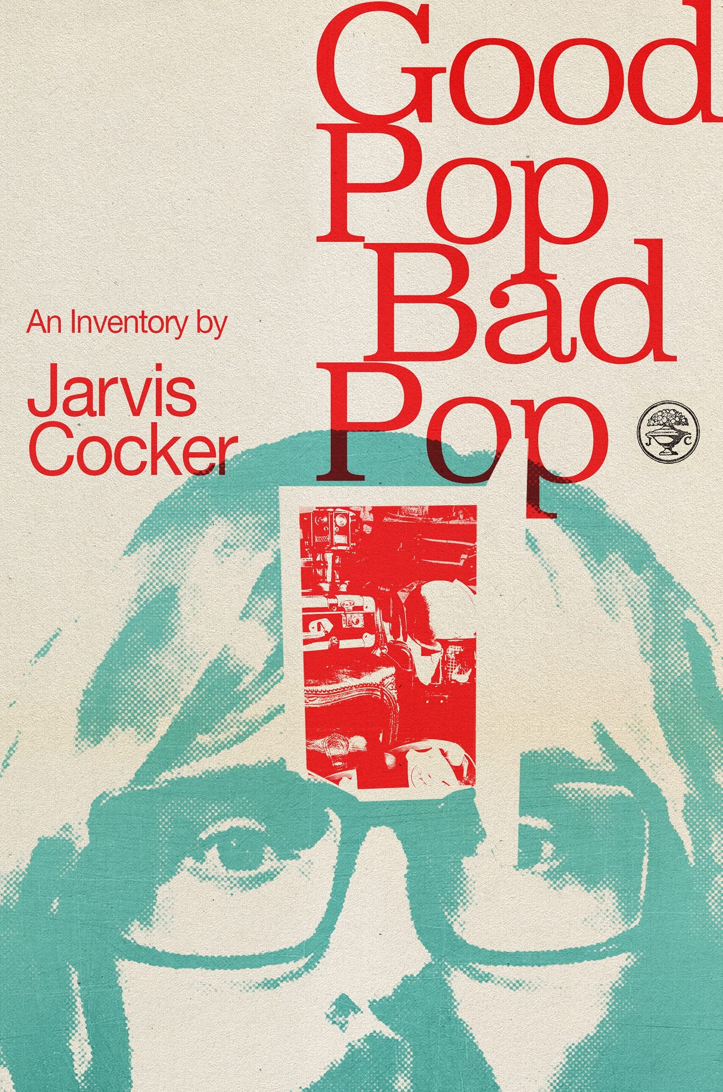Good Pop, Bad Pop: An Inventory by Jarvis Cocker