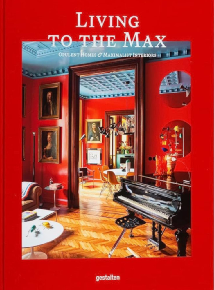 Living to the Max: Opulent Homes and Maximalist Interiors
