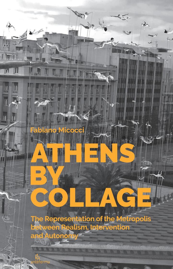 Athens by Collage.
The Representation of the Metropolis Between Realism, Intervention and Autonomy.