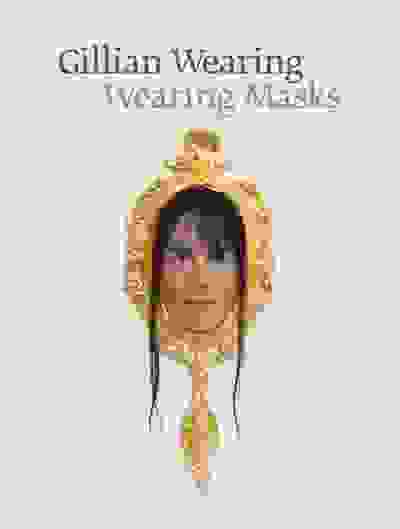 Gillian Wearing: Wearing Masks