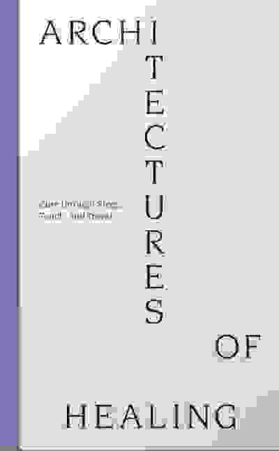 Architectures of Healing: Cure through sleep, touch, and travel