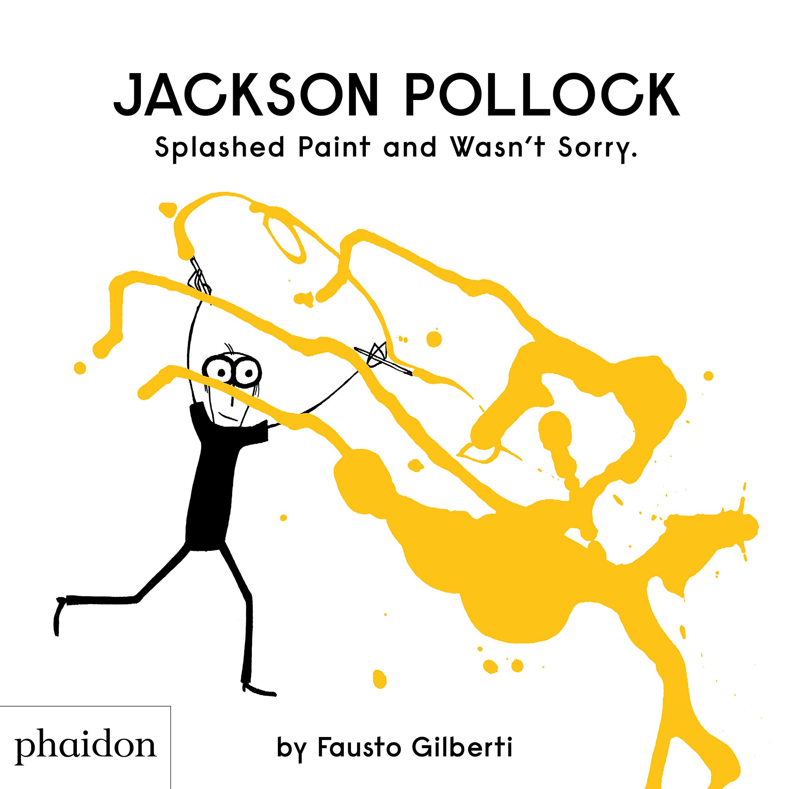 Jackson Pollock Splashed Paint And Wasn’t Sorry.