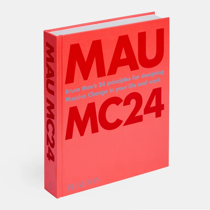 Bruce Mau: MC24: Bruce Mau’s 24 Principles for Designing Massive Change in your Life and Work