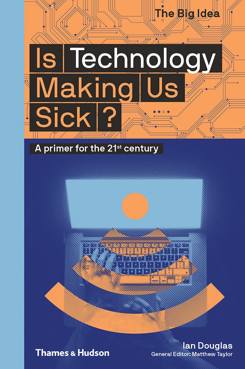 Is Technology Making Us Sick? A primer for the 21st century