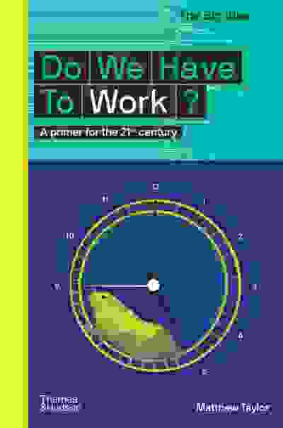 Do We Have to Work? A primer for the 21st century