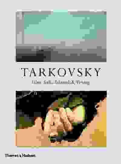 Tarkovsky: Films, Stills, Polaroids and Writings