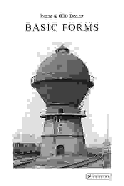 Bernd & Hilla Becher: Basic Forms