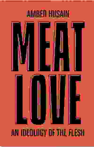 Meat Love: An Ideology of the Flesh