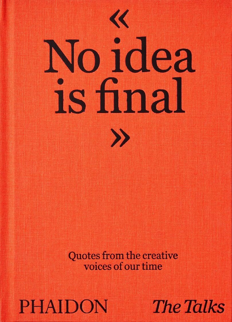 The Talks – No Idea Is Final: Quotes from the Creative Voices of our Time