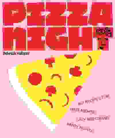 Pizza Night: 60+ Recipes for Date Nights, Lazy Nights, and Party Nights
