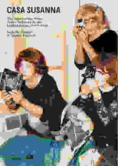 Casa Susanna: The Story of the First Trans Network in the United States 1959-1968
