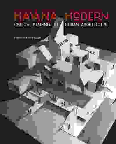 Havana Modern: Critical Readings in Cuban Architecture
