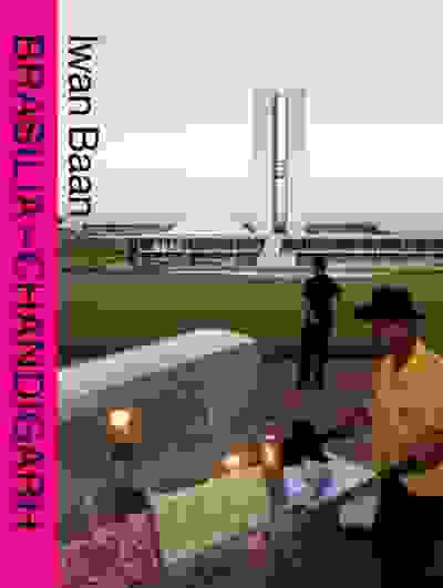 Iwan Baan: Brasilia–Chandigarh: Living with Modernity