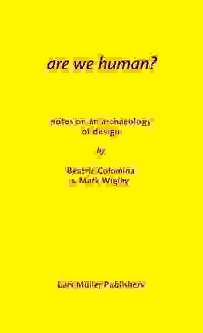 Are We Human? Notes on an Archaeology of Design
