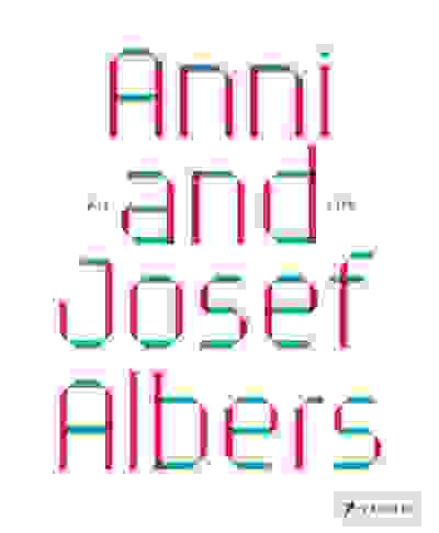 Anni and Josef Albers: Art and Life