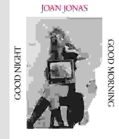 Joan Jonas: Good Night Good Morning
