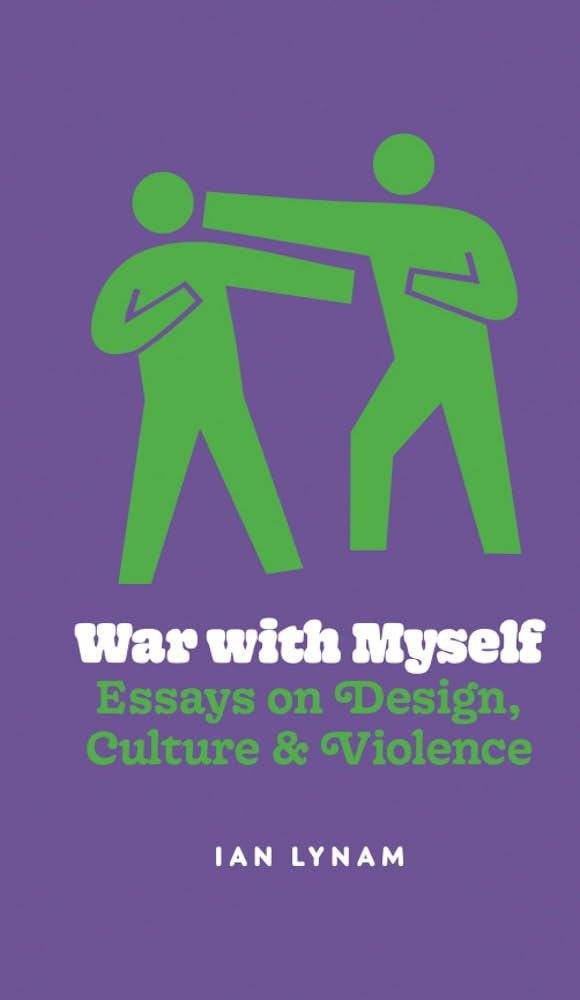War with Myself: Essays on Design, Culture & Violence