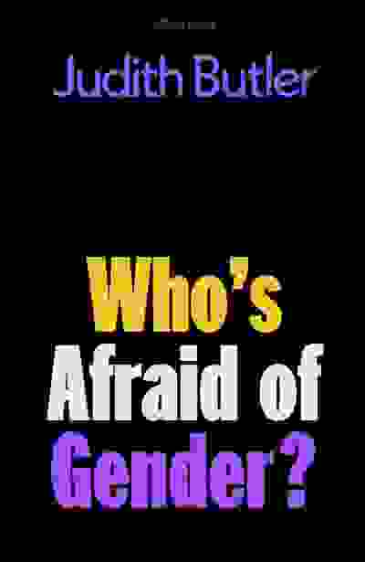 Judith Butler: Who's Afraid of Gender?
