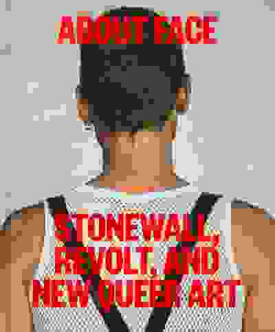 About Face: Stonewall, Revolt, and New Queer Art