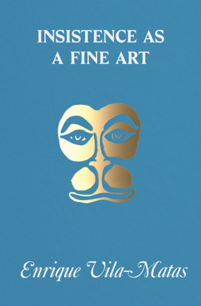 Enrique Vila-Matas: Insistence as a Fine Art
