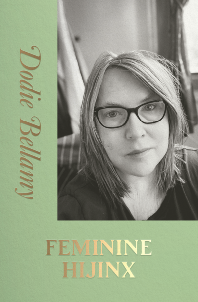 Dodie Bellamy: Feminine Hijinx