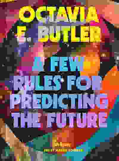 Octavia E. Butler: A Few Rules for Predicting the Future - An Essay