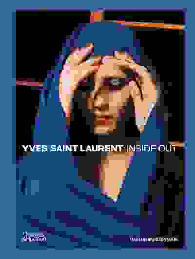 Yves Saint Laurent: Inside Out: A Creative Universe Revealed