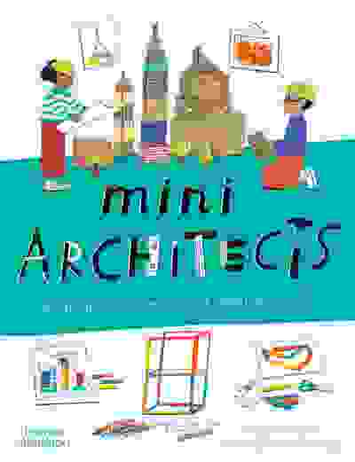 Mini Architects: 20 Projects Inspired by the Great Architects