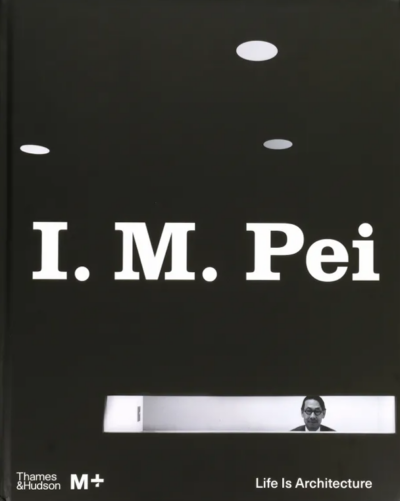 I. M. Pei: Life Is Architecture