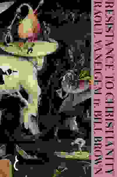 Resistance To Christianity: A Chronological Encyclopaedia of Heresy from the Beginning to the Eighteenth Century