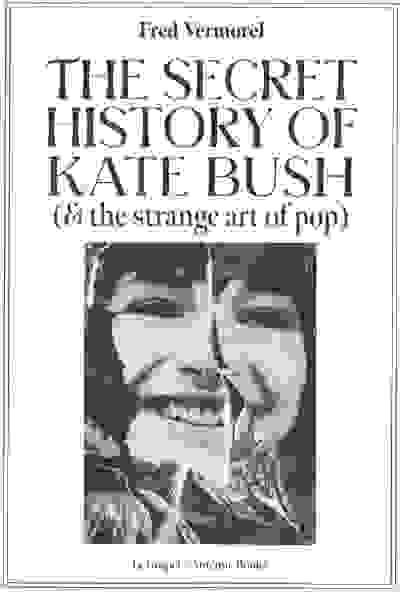 The Secret History Of Kate Bush (And The Strange Art Of Pop)