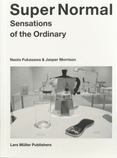 Super Normal: Sensations of the Ordinary