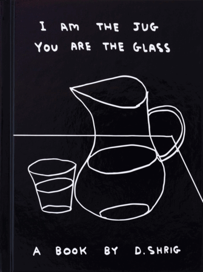 David Shrigley I Am The Jug You Are The Glass