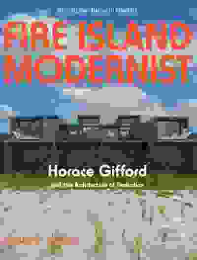 Fire Island Modernist: Horace Gifford and the Architecture of Seduction - Expanded Edition