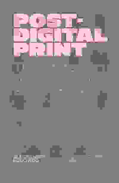 Post-Digital Print: The Mutation of Publishing since 1894
