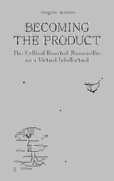 Becoming the Product: The Critical Internet Researcher as a Virtual Intellectual