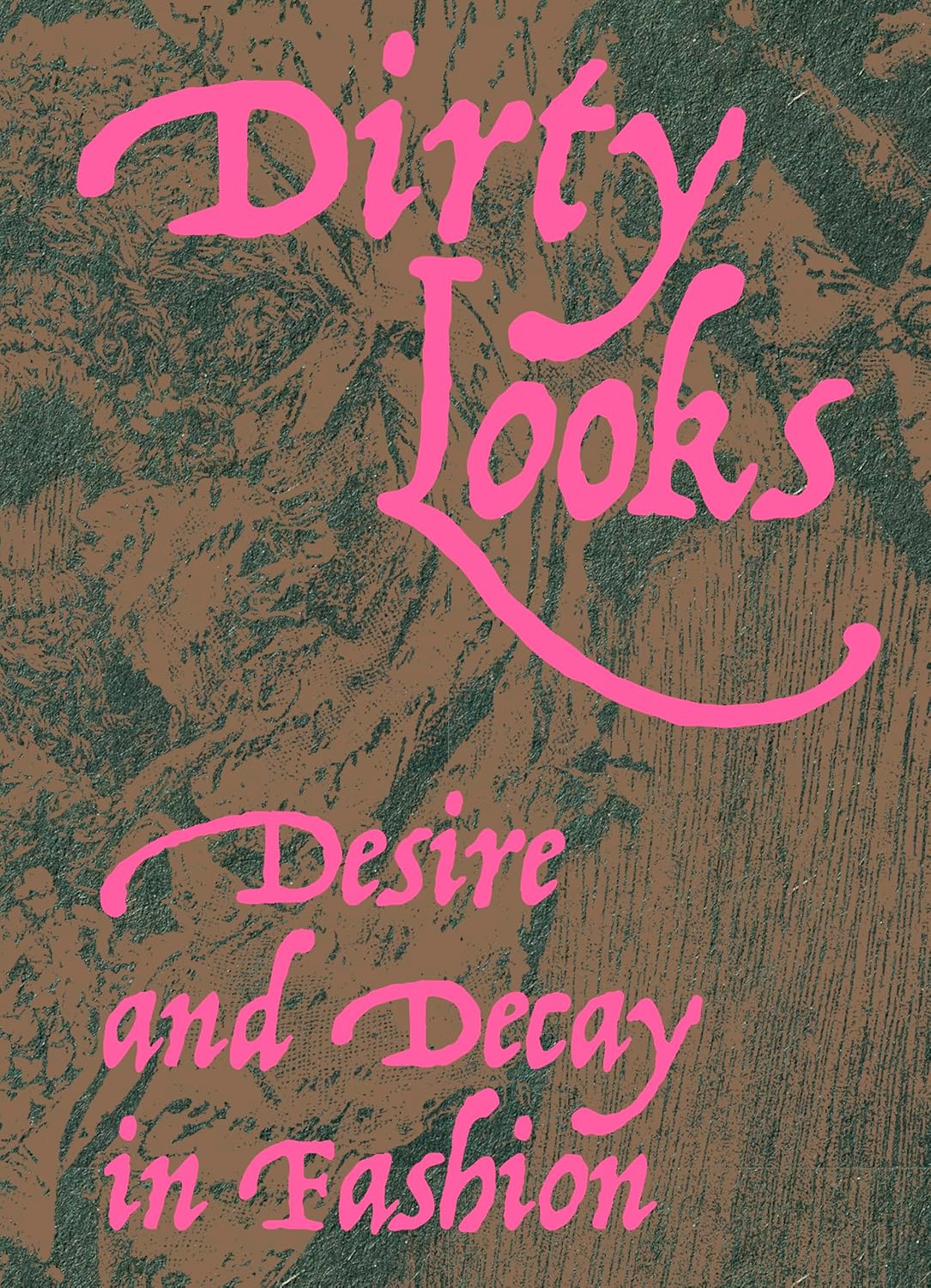 Dirty Looks: Desire and Decay in Fashion