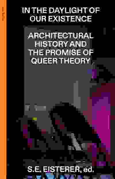 In the Daylight of Our Existence: Architectural History and the Promise of Queer Theory