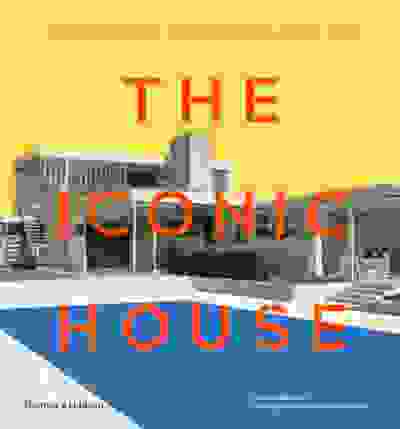The Iconic House: Architectural Masterworks Since 1900