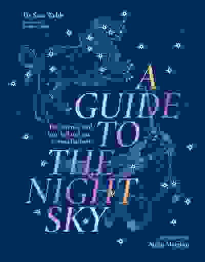 A Guide to the Night Sky: The science and lore behind our constellations