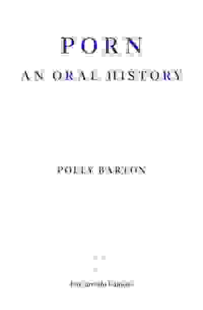 Porn: An Oral History