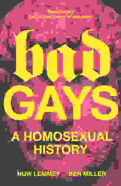 Bad Gays: A Homosexual History