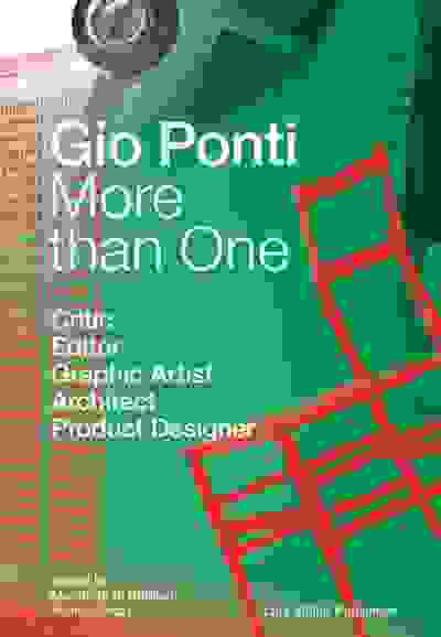 Gio Ponti: More Than One: Critic, Editor, Graphic Artist, Architect, Product Designer