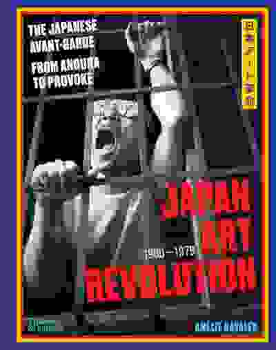 Japan Art Revolution: The Japanese Avant-Garde, from Angura to Provoke