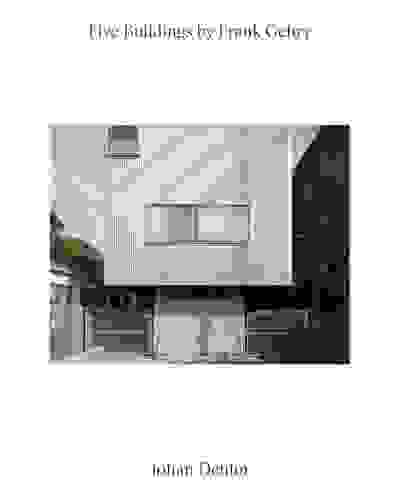 Five Buildings by Frank Gehry: Photographs by Johan Dehlin