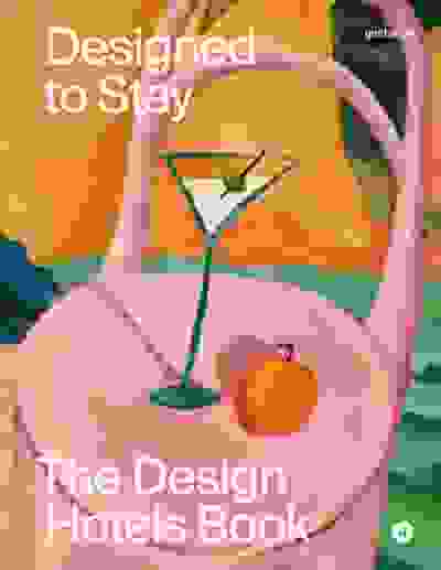 Designed to Stay: The Design Hotels™ Book