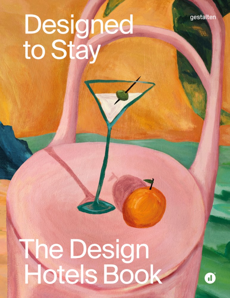 Designed to Stay: The Design Hotels™ Book