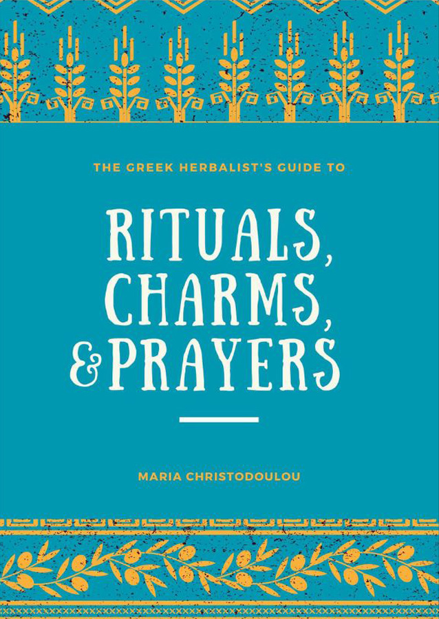 The Greek Herbalist’s Guide to Rituals, Charms, & Prayers