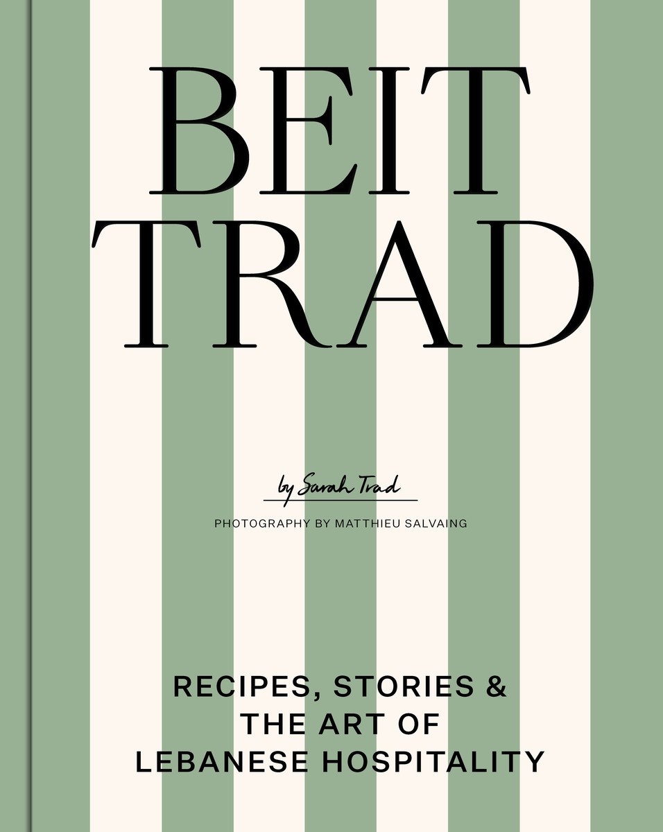Beit Trad: Recipes, stories & the art of Lebanese hospitality